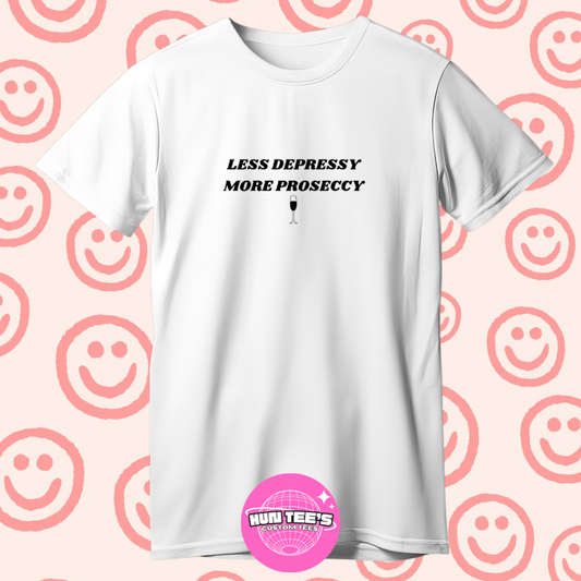 LESS DEPRESSY MORE PROSECCY TEE